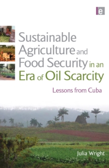 Sustainable Agriculture and Food Security in an Era of Oil Scarcity : Lessons from Cuba