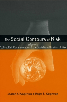 Social Contours of Risk : Volume I: Publics, Risk Communication and the Social