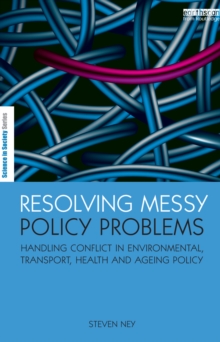 Resolving Messy Policy Problems : Handling Conflict in Environmental, Transport, Health and Ageing Policy