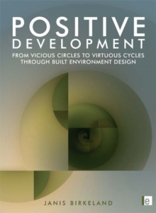 Positive Development : From Vicious Circles to Virtuous Cycles through Built Environment Design