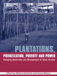 Plantations Privatization Poverty and Power : Changing Ownership and Management of State Forests