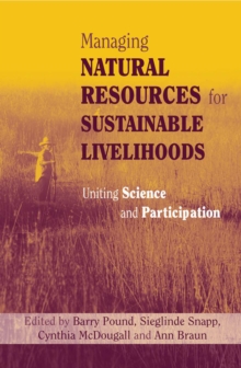 Managing Natural Resources for Sustainable Livelihoods : Uniting Science and Participation