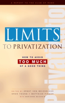 Limits to Privatization : How to Avoid Too Much of a Good Thing - A Report to the Club of Rome