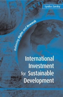 International Investment for Sustainable Development : Balancing Rights and Rewards