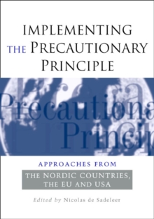 Implementing the Precautionary Principle : Approaches from the Nordic Countries, EU and USA