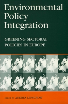 Environmental Policy Integration : Greening Sectoral Policies in Europe