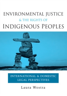 Environmental Justice and the Rights of Indigenous Peoples : International and Domestic Legal Perspectives