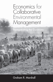 Economics for Collaborative Environmental Management : Renegotiating the Commons