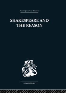 Shakespeare and the Reason : A Study of the Tragedies and the Problem Plays