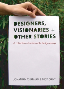 Designers Visionaries and Other Stories : A Collection of Sustainable Design Essays