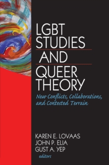 LGBT Studies and Queer Theory : New Conflicts, Collaborations, and Contested Terrain