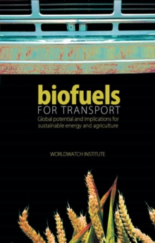 Biofuels for Transport : Global Potential and Implications for Sustainable Energy and Agriculture