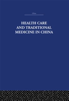 Health Care and Traditional Medicine in China 1800-1982