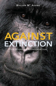 Against Extinction : The Story of Conservation