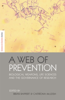 A Web of Prevention : Biological Weapons, Life Sciences and the Governance of Research