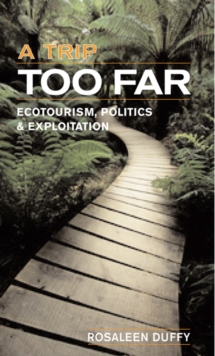 A Trip Too Far : Ecotourism, Politics and Exploitation