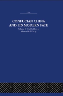 Confucian China and its Modern Fate : Volume Two: The Problem of Monarchical Decay