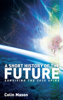 A Short History of the Future : Surviving the 2030 Spike