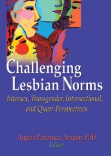 Challenging Lesbian Norms : Intersex, Transgender, Intersectional, and Queer Perspectives