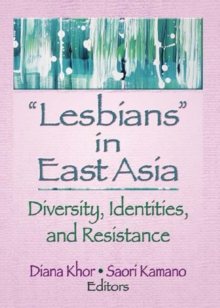 Lesbians in East Asia : Diversity, Identities, and Resistance