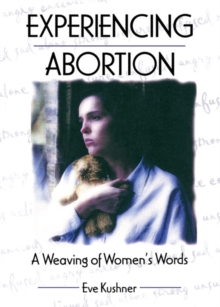 Experiencing Abortion : A Weaving of Women's Words