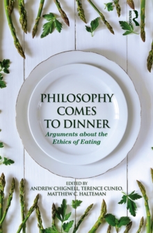 Philosophy Comes to Dinner : Arguments About the Ethics of Eating