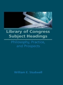 Library of Congress Subject Headings : Philosophy, Practice, and Prospects