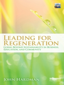 Leading For Regeneration : Going Beyond Sustainability in Business Education, and Community