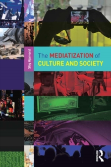 The Mediatization of Culture and Society