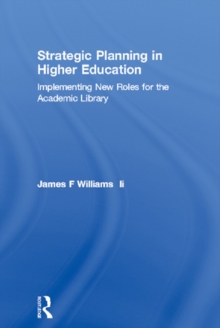 Strategic Planning in Higher Education : Implementing New Roles for the Academic Library