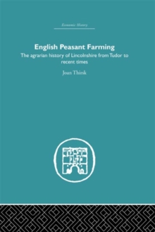 English Peasant Farming : The Agrarian history of Lincolnshire from Tudor to Recent Times