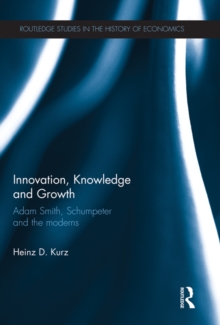 Innovation, Knowledge and Growth : Adam Smith, Schumpeter and the Moderns