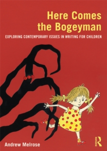 Here Comes the Bogeyman : Exploring contemporary issues in writing for children