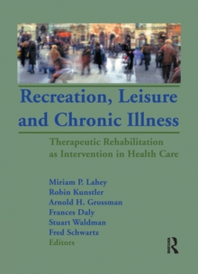 Recreation, Leisure and Chronic Illness : Therapeutic Rehabilitation as Intervention in Health Care