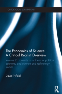 The Economics of Science: A Critical Realist Overview : Volume 2: Towards a Synthesis of Political Economy and Science and Technology Studies