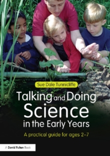 Talking and Doing Science in the Early Years : A practical guide for ages 2-7