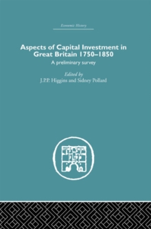 Aspects of Capital Investment in Great Britain 1750-1850 : A preliminary survey, report of a conference held the University of Sheffield, 5-7 January 1969