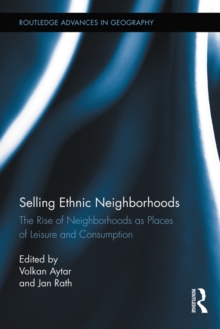 Selling Ethnic Neighborhoods : The Rise of Neighborhoods as Places of Leisure and Consumption