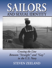 Sailors and Sexual Identity : Crossing the Line Between "Straight" and "Gay" in the U.S. Navy