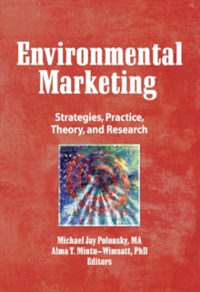 Environmental Marketing : Strategies, Practice, Theory, and Research