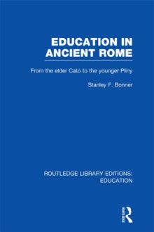 Education in Ancient Rome : From the Elder Cato to the Younger Pliny