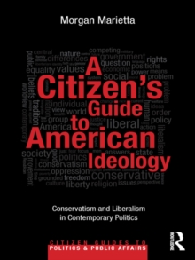 A Citizen's Guide to American Ideology : Conservatism and Liberalism in Contemporary Politics