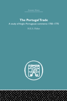 The Portugal Trade : A study of Anglo-Portugeuse Commerce 1700-1770