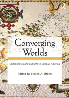 Converging Worlds : Communities and Cultures in Colonial America