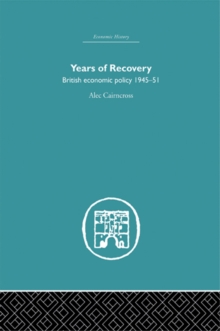 Years of Recovery : British Economic Policy 1945-51