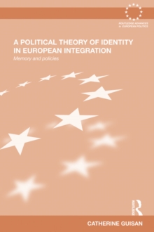 A Political Theory of Identity in European Integration : Memory and policies