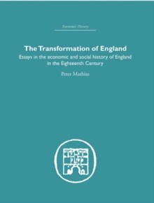 The Transformation of England : Essays in the Economics and Social History of England in the Eighteenth Century