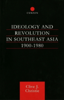 Ideology and Revolution in Southeast Asia 1900-1980