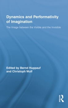 Dynamics and Performativity of Imagination : The Image between the Visible and the Invisible