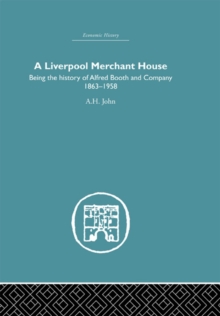 A Liverpool Merchant House : Being the history of Alfred Booth and Company 18631958